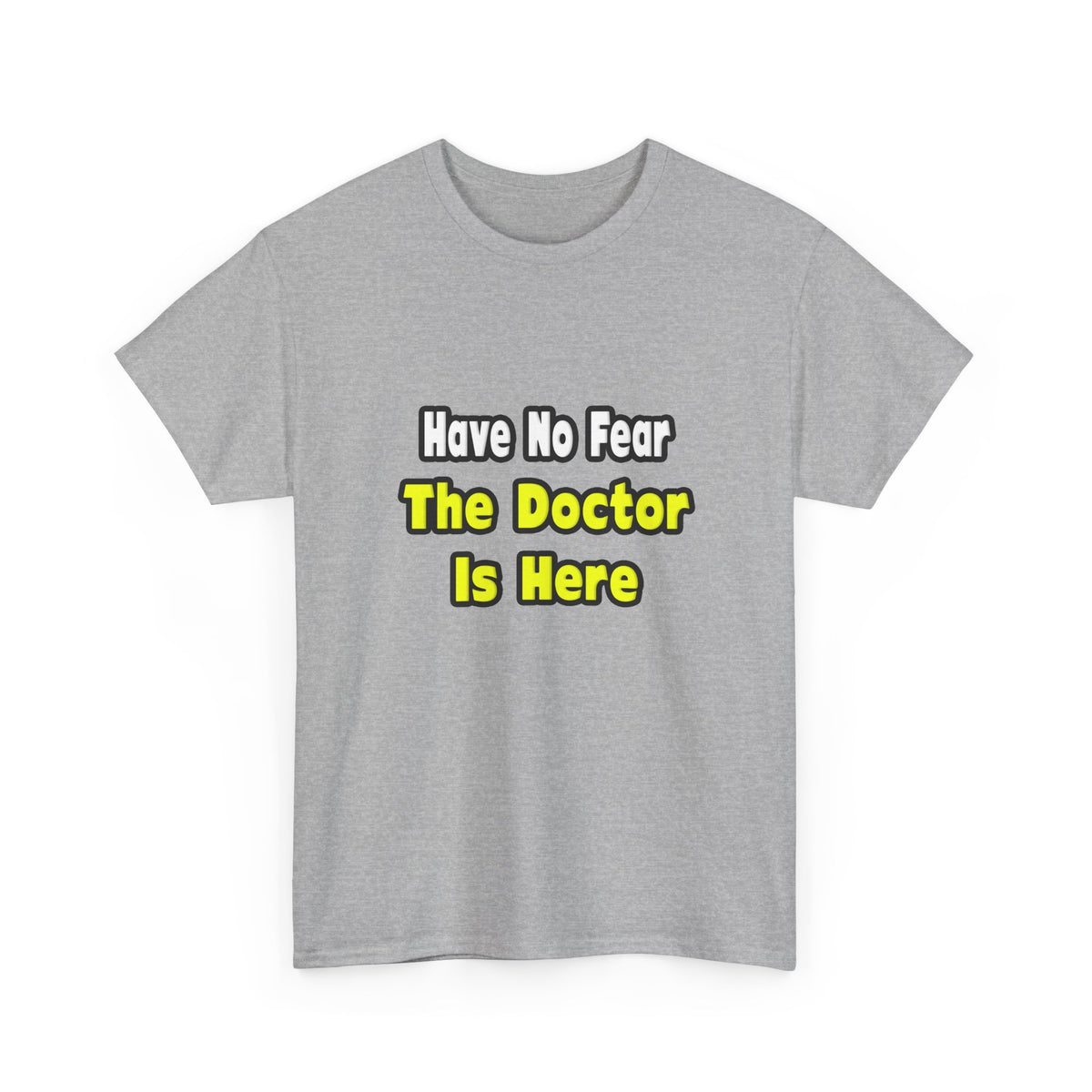 No Fear, The Doctor Is Here - Unisex Heavy Cotton Tee