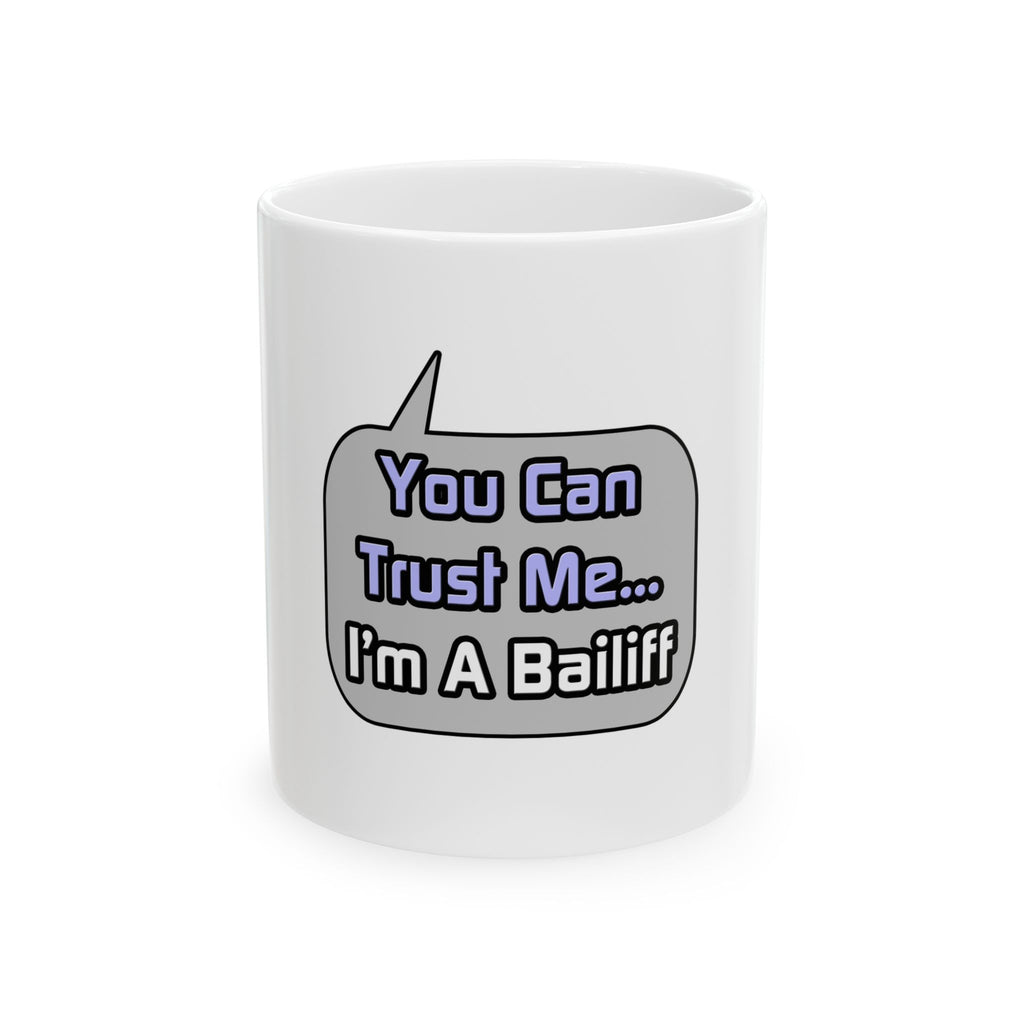 Trust Me .. I'm a Bailiff - Ceramic Mug, (11oz, 15oz)