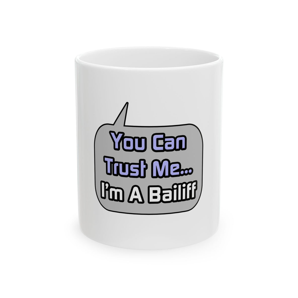 Trust Me .. I'm a Bailiff - Ceramic Mug, (11oz, 15oz)