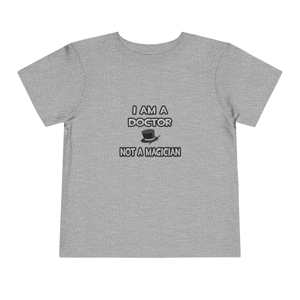 I Am A Doctor ... Not A Magician - Toddler Short Sleeve Tee