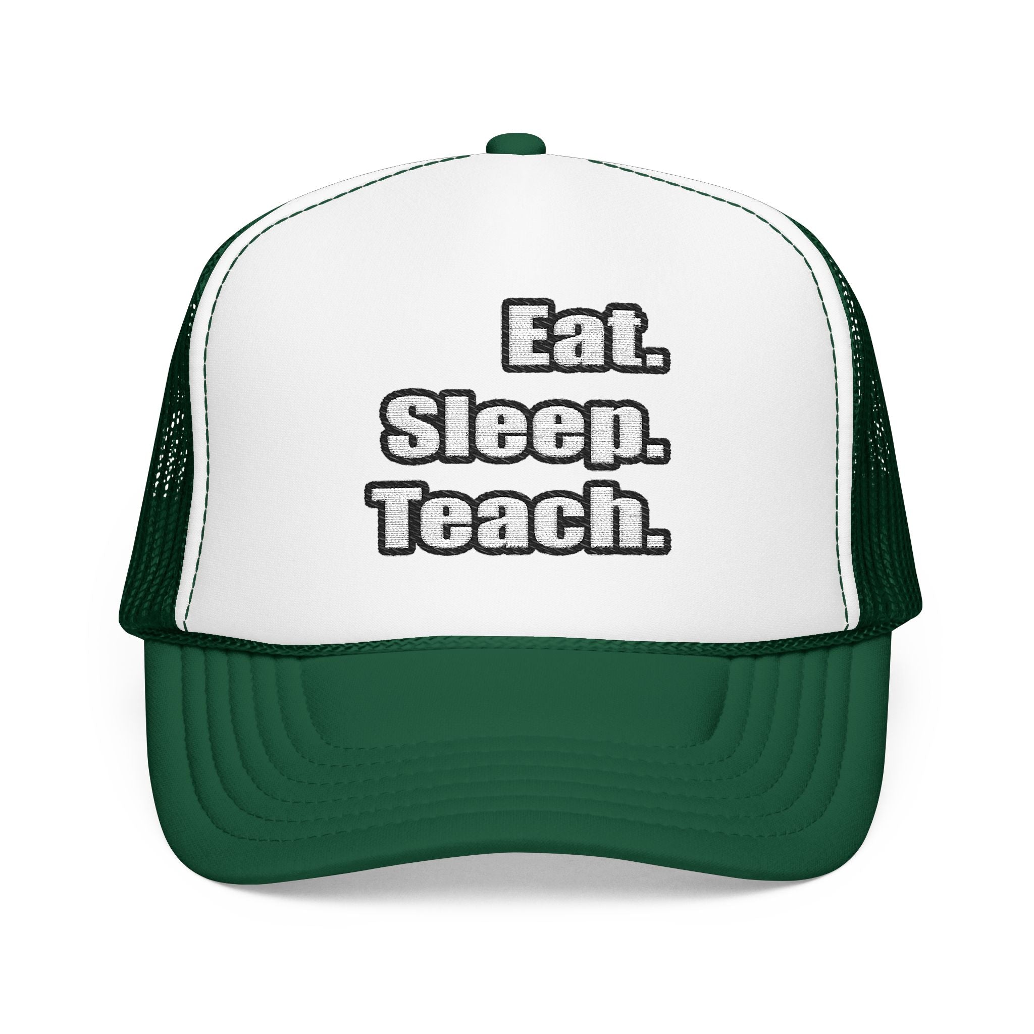 eat sleep teach - Foam Trucker Hat