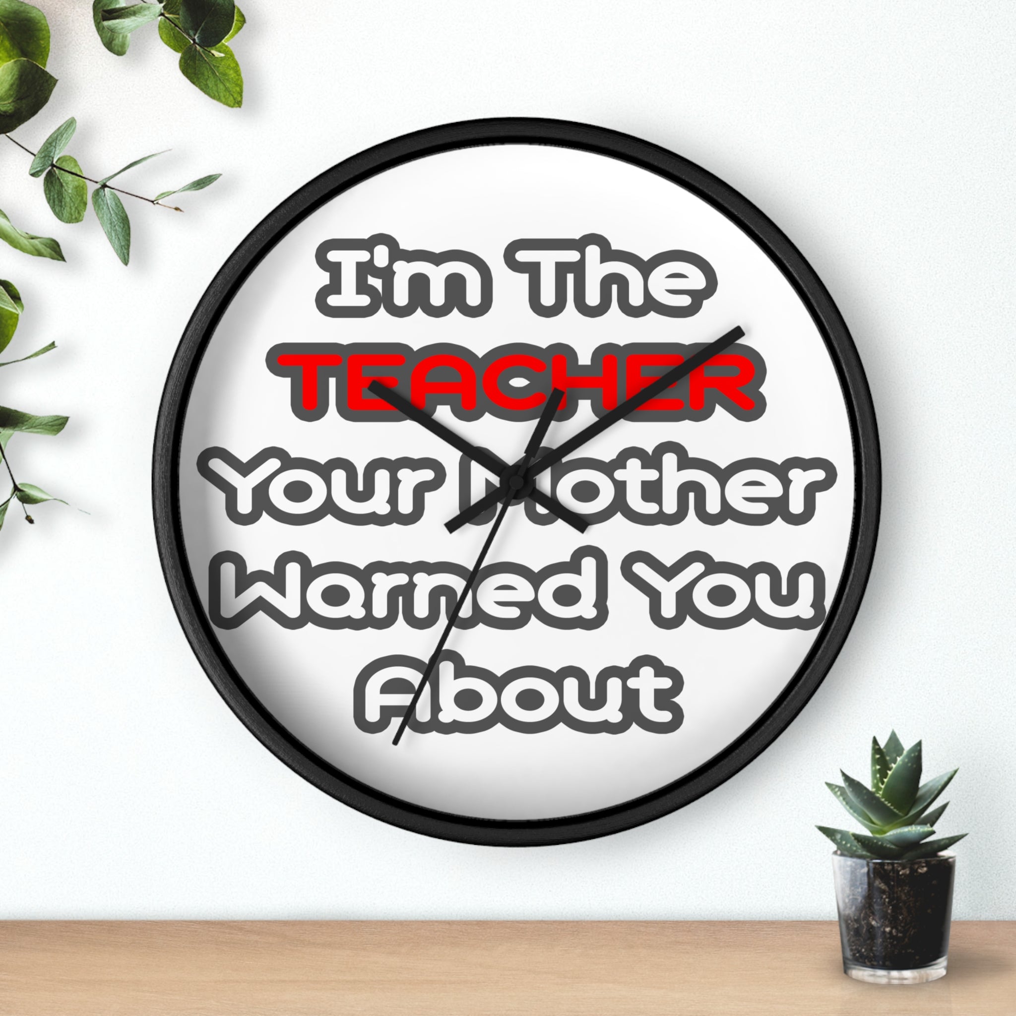 Teacher...Mother Warned You About - Wall Clock