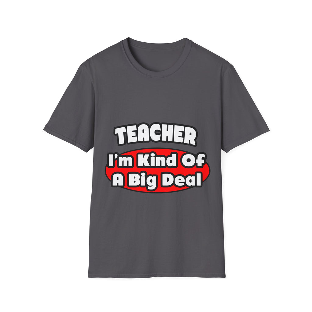 Teacher...Big Deal - Unisex Softstyle T-Shirt