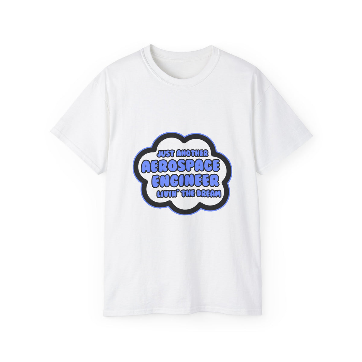 Aerospace Engineer .. Livin' The Dream - Unisex Ultra Cotton Tee