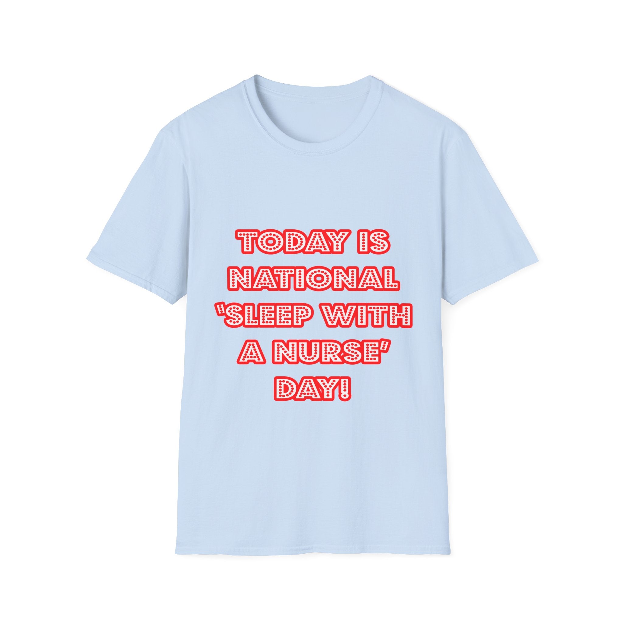 National 'Sleep With a Nurse' Day - Unisex Softstyle T-Shirt