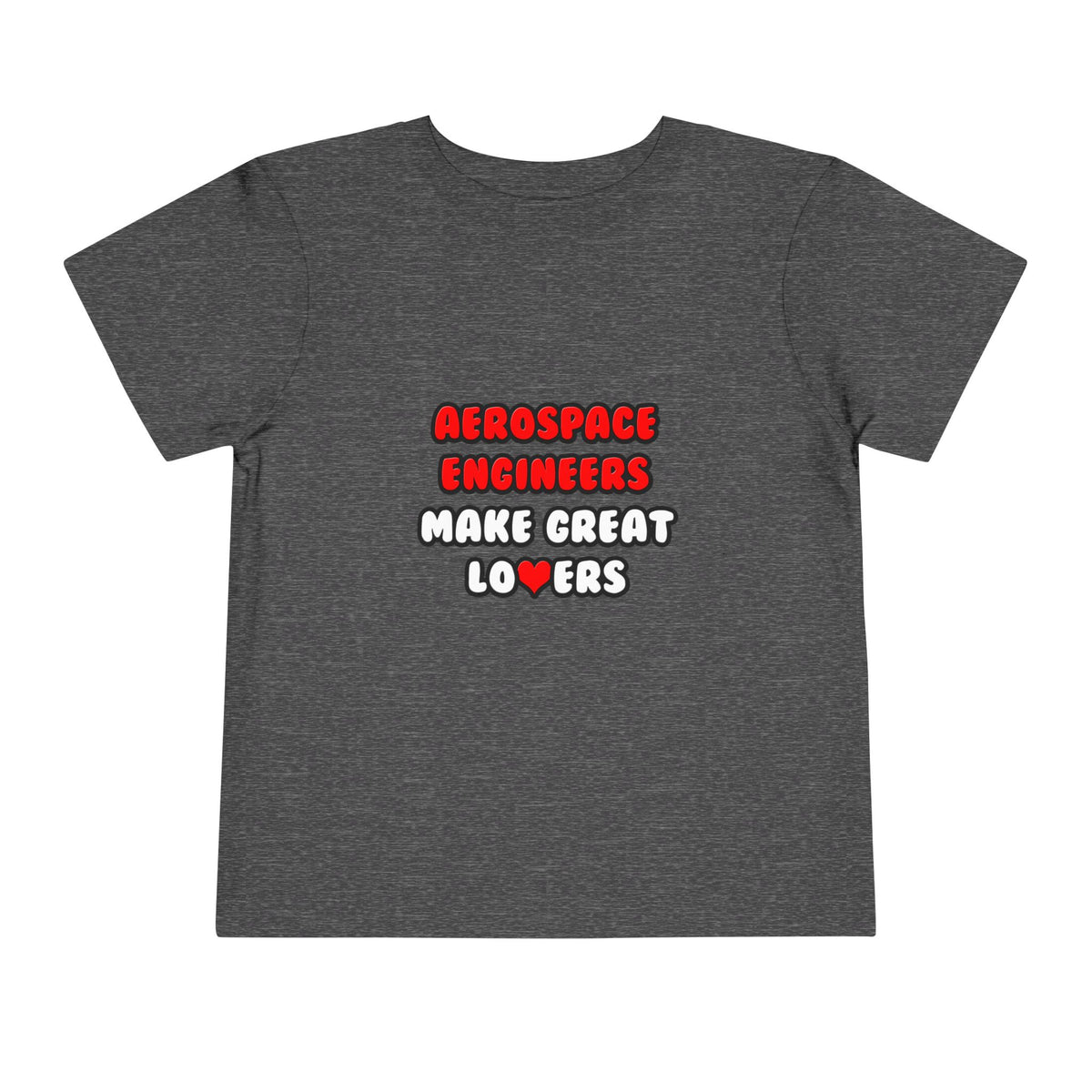 Aerospace Engineers Make Great Lovers - Toddler Short Sleeve Tee