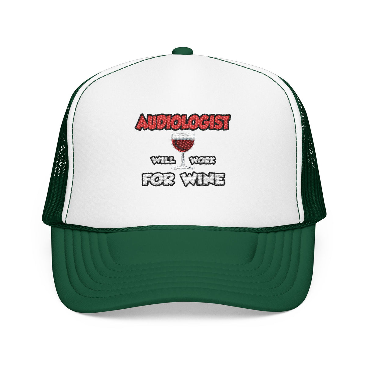 Audiologist ... Will Work For Wine - Foam Trucker Hat