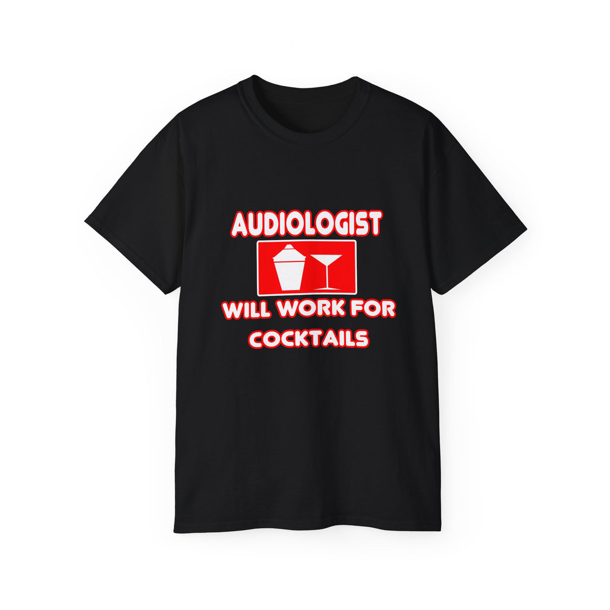 Audiologist ... Will Work For Cocktails - Unisex Ultra Cotton Tee