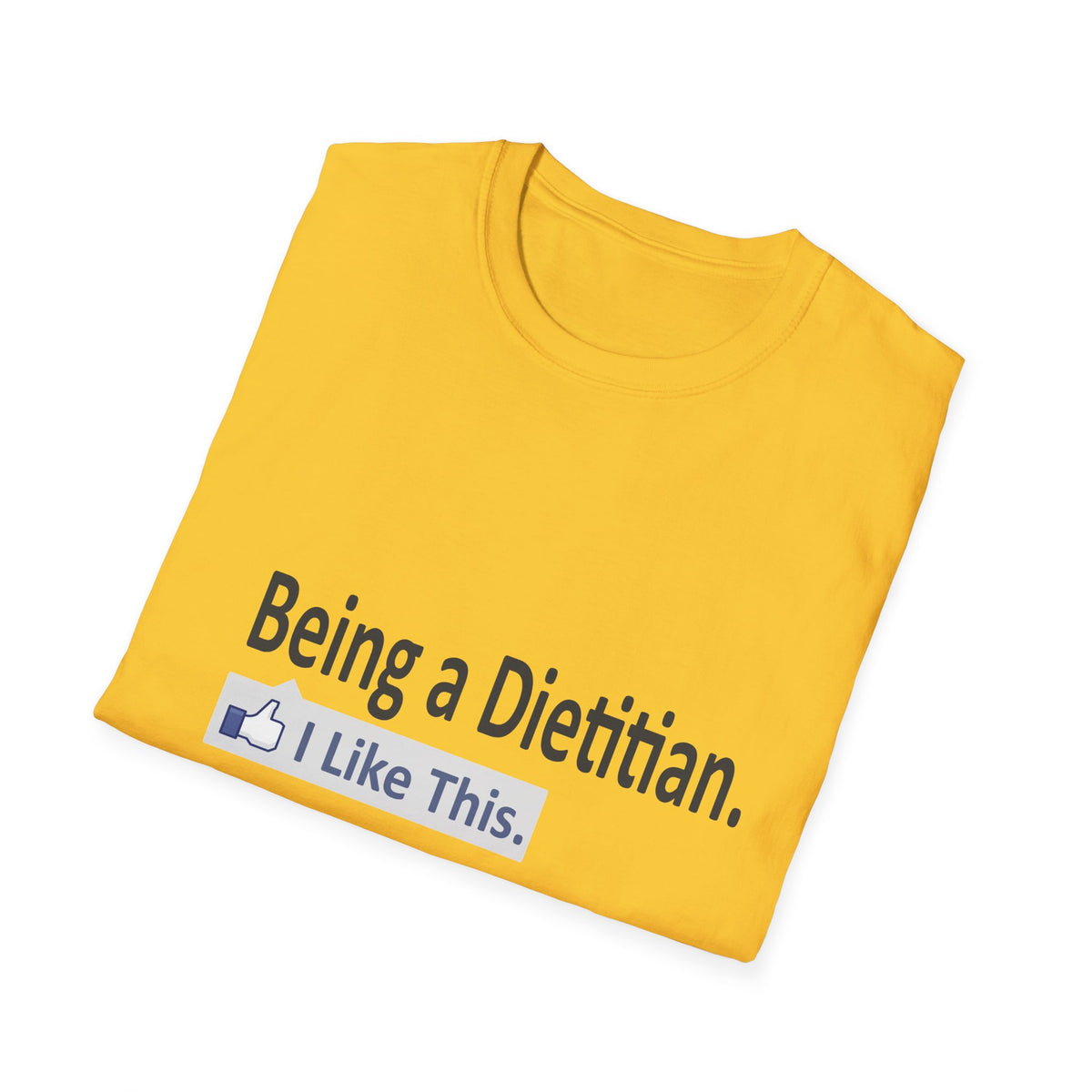 Being a Dietitian...I Like This - Unisex Softstyle T-Shirt