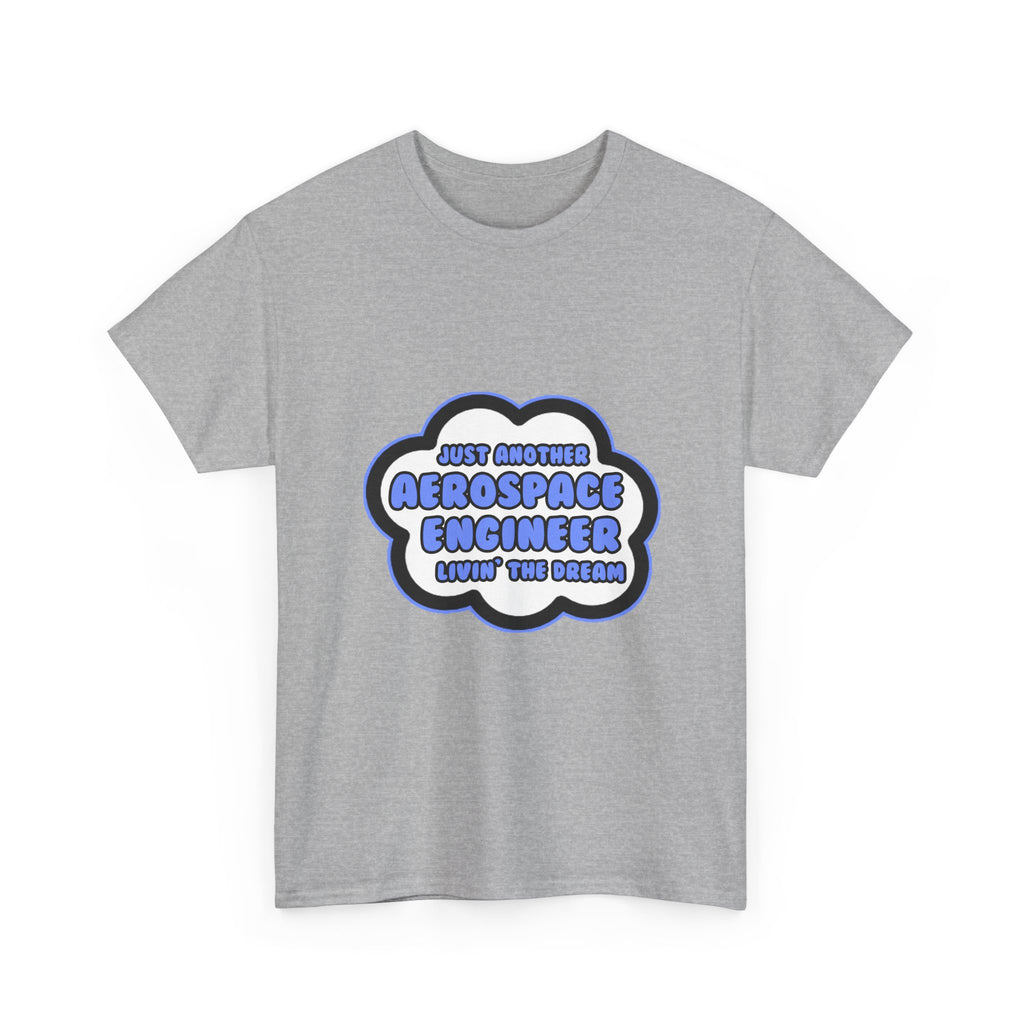 Aerospace Engineer .. Livin' The Dream - Unisex Heavy Cotton Tee