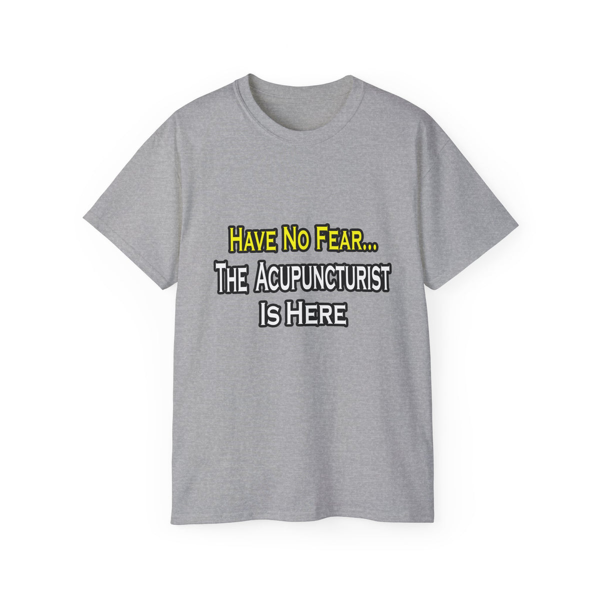 Have No Fear, Acupuncturist Is Here - Unisex Ultra Cotton Tee