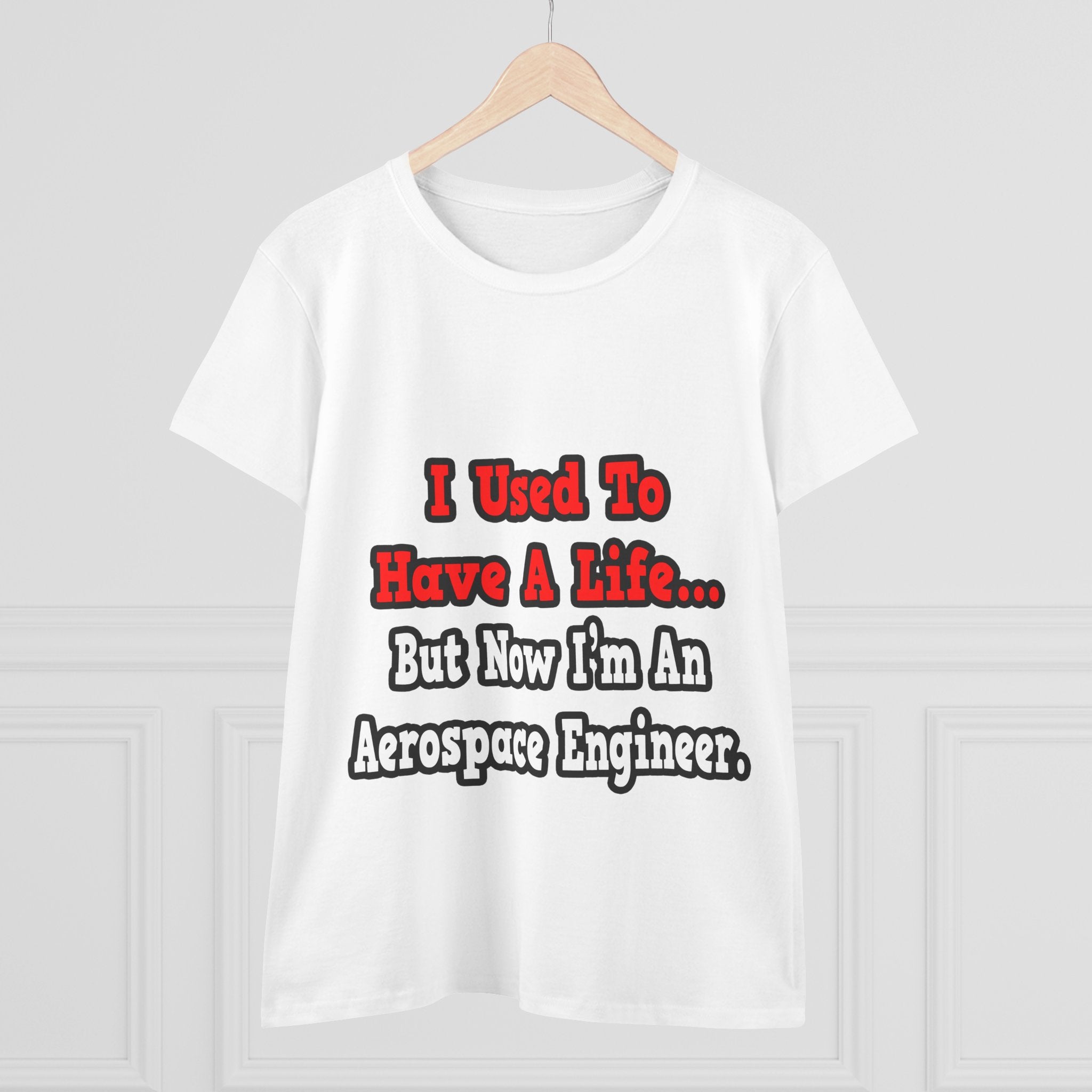 I Used to Have a Life...Aerospace Engineer - Women's Midweight Cotton Tee
