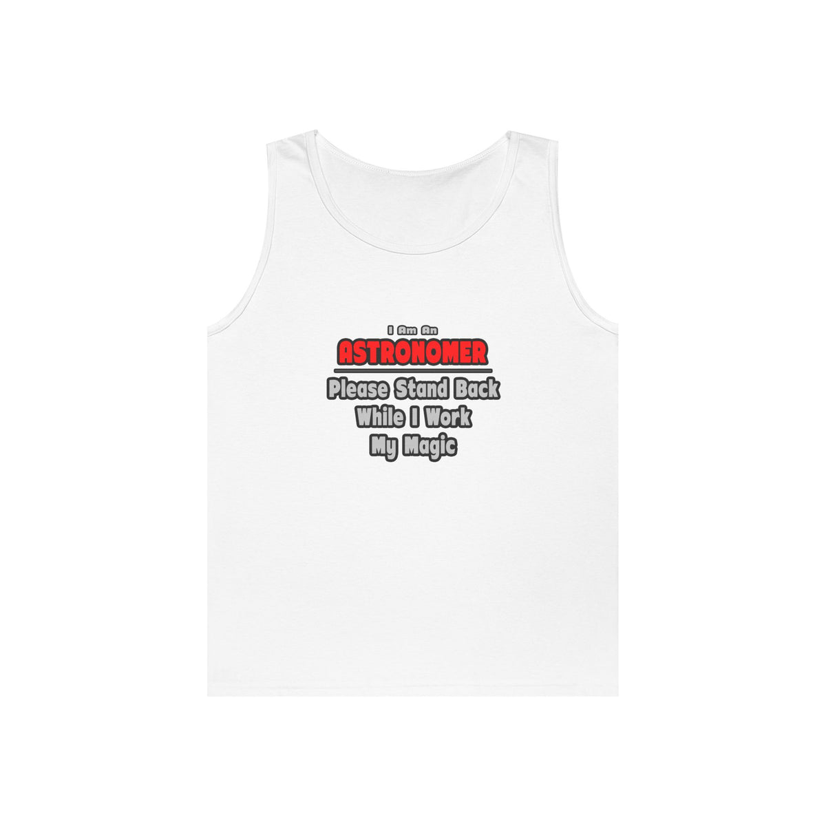 Astronomer ... Stand Back ... Work My Magic - Unisex Heavy Cotton Tank Top