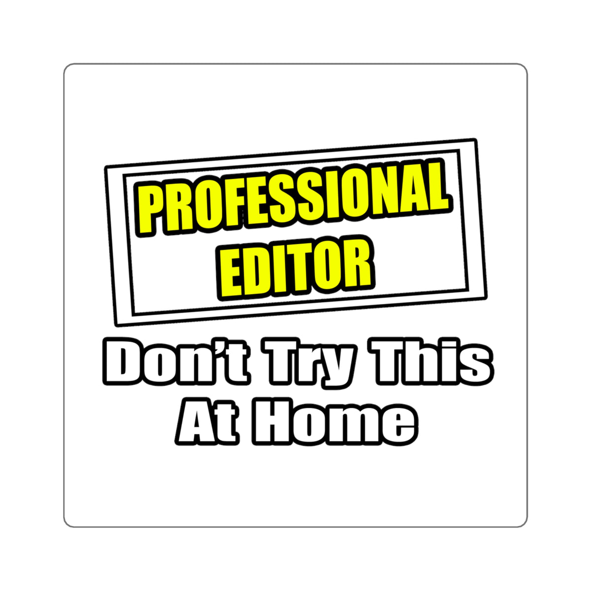 Professional Editor...Don't Try This At Home - Square Stickers