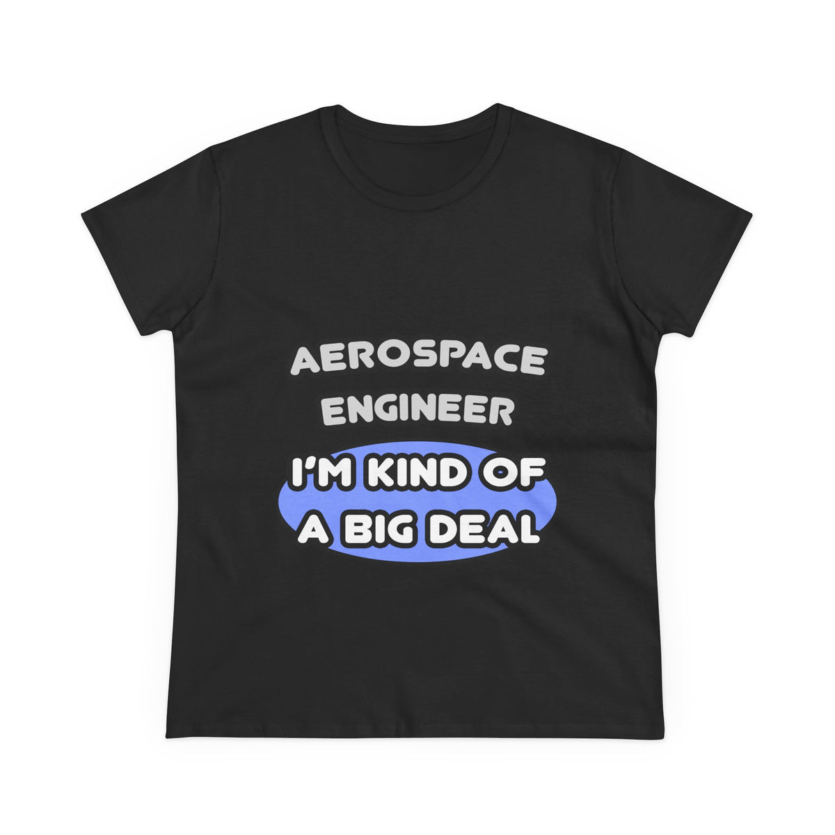 Aerospace Engineer...Kind of a Big Deal (2) - Women's Midweight Cotton Tee