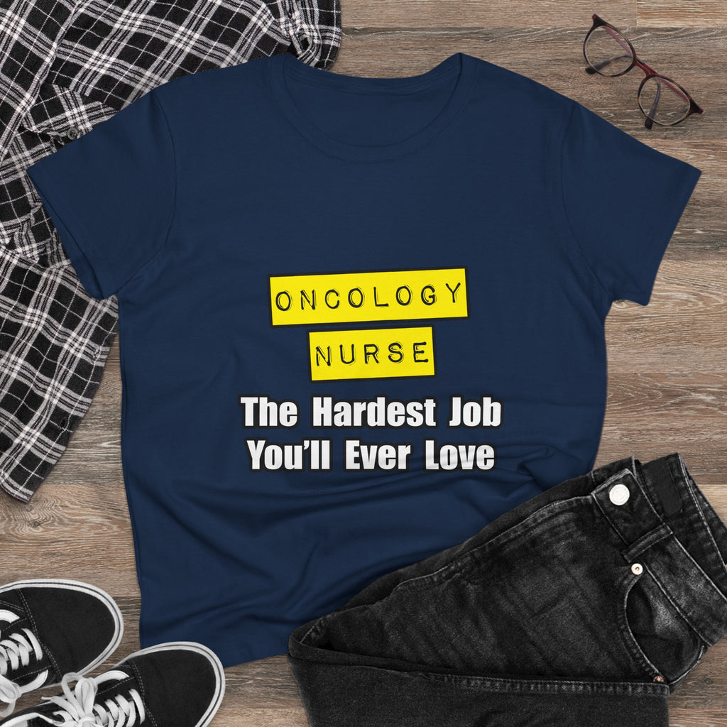 Oncology Nurse...Hardest Job You'll Ever Love - Women's Midweight Cotton Tee