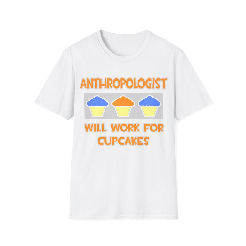Anthropologist ... Will Work For Cupcakes - Unisex Softstyle T-Shirt