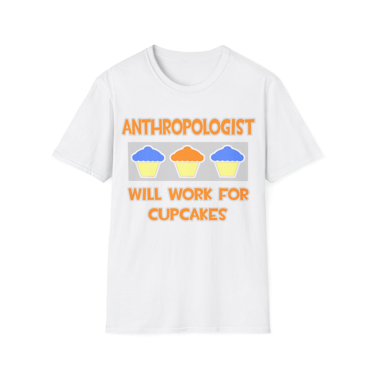 Anthropologist ... Will Work For Cupcakes - Unisex Softstyle T-Shirt