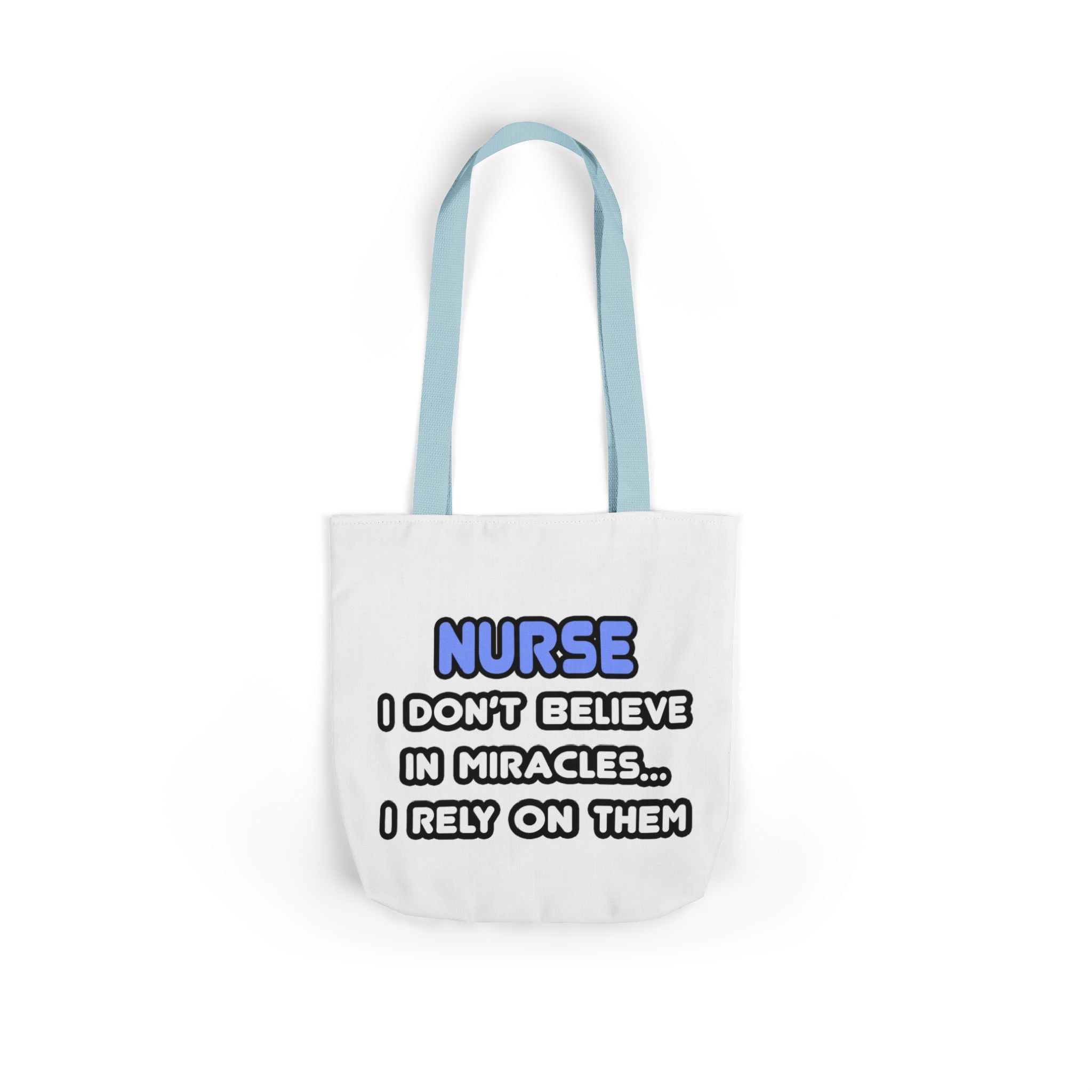 Nurse Miracle-Driven Canvas Tote Bag – Funny Nursing Gift, ‘I Don’t Believe in Miracles… I Rely on Them’