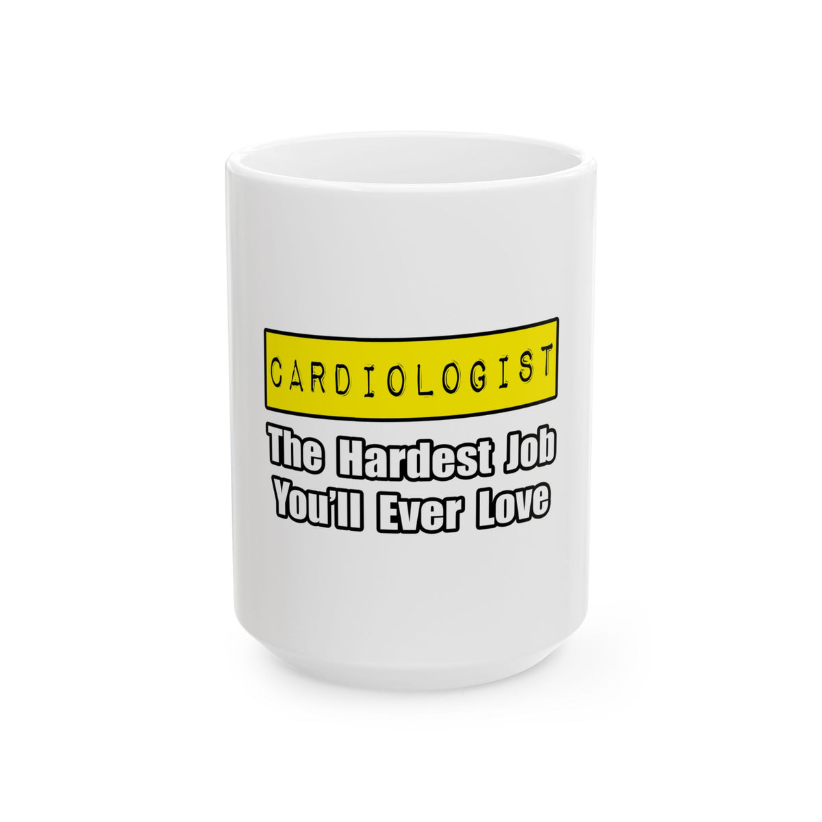 Cardiologist...Hardest Job You'll Ever Love - Ceramic Mug, (11oz, 15oz)