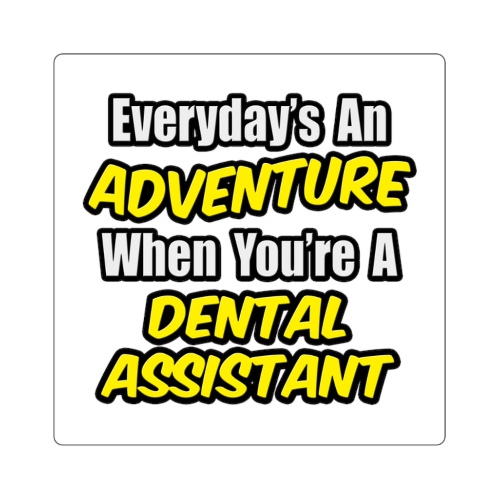Everyday's An Adventure .. Dental Assistant - Square Stickers