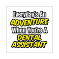Everyday's An Adventure .. Dental Assistant - Square Stickers