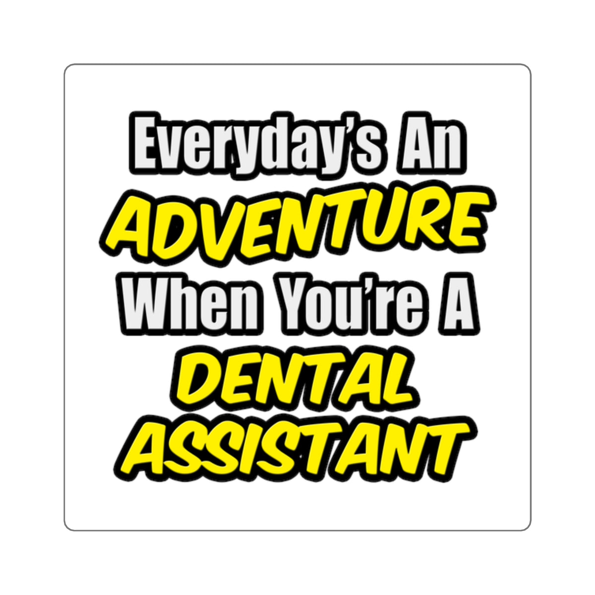 Everyday's An Adventure .. Dental Assistant - Square Stickers