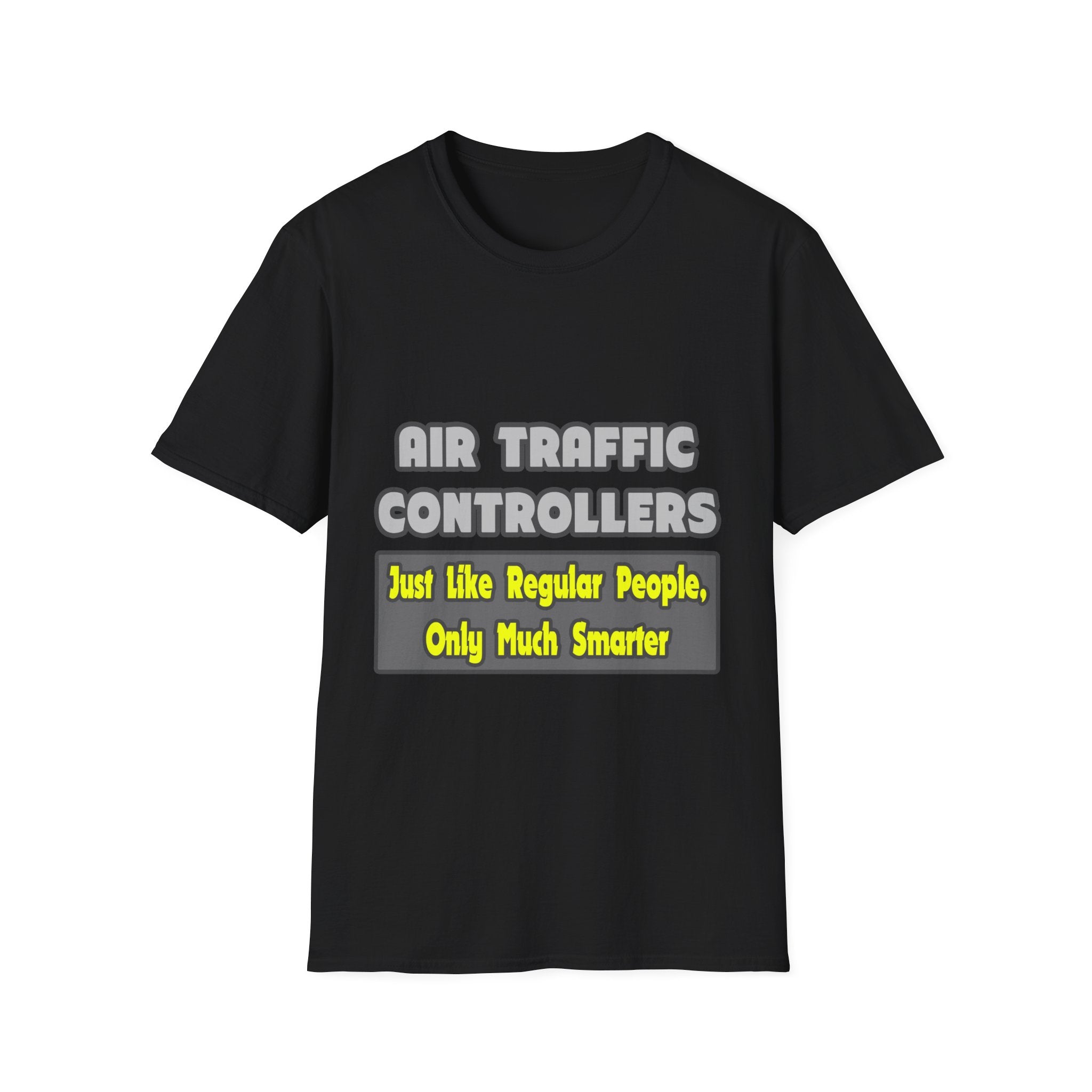 Air Traffic Controllers...Smarter - Unisex Softstyle T-Shirt