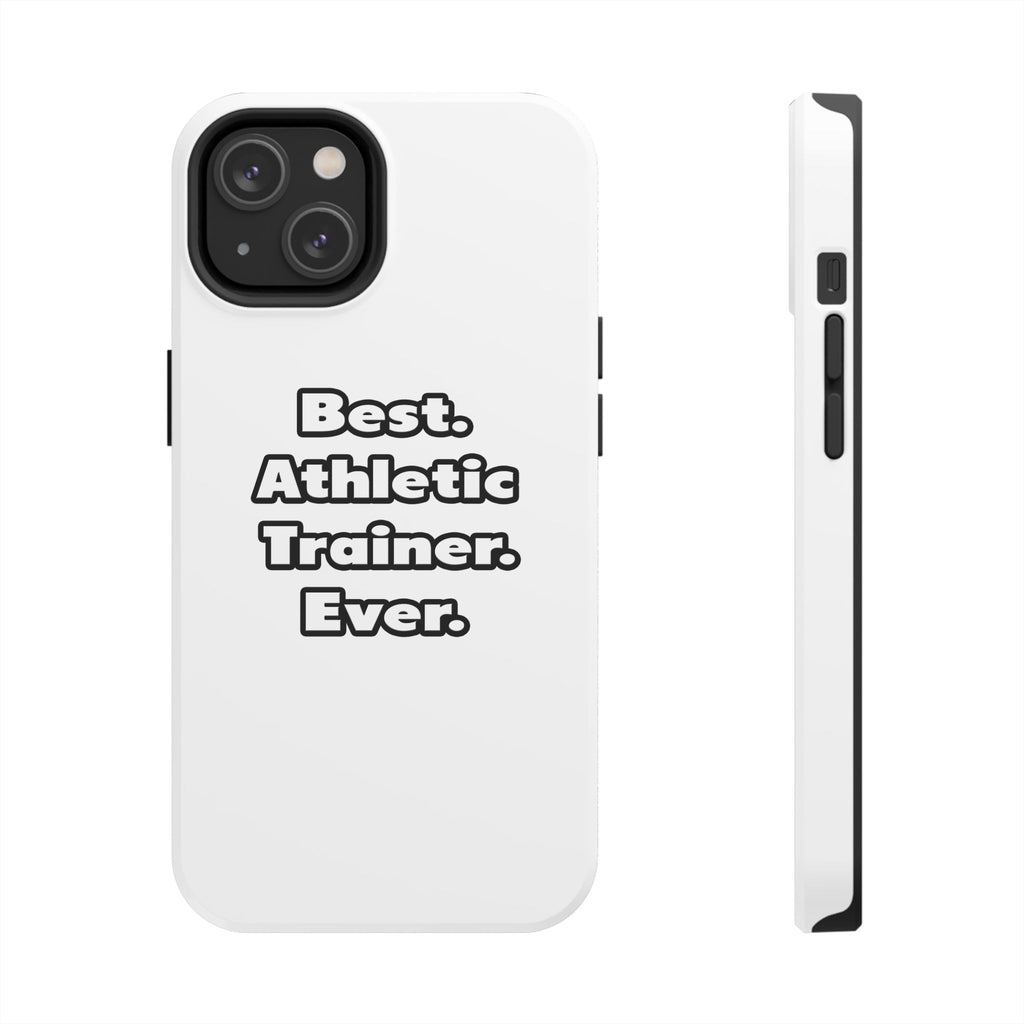 Best. Athletic Trainer. Ever - Tough Phone Cases