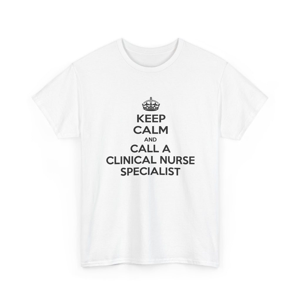Keep Calm and Call a Clinical Nurse Specialist - Unisex Heavy Cotton Tee
