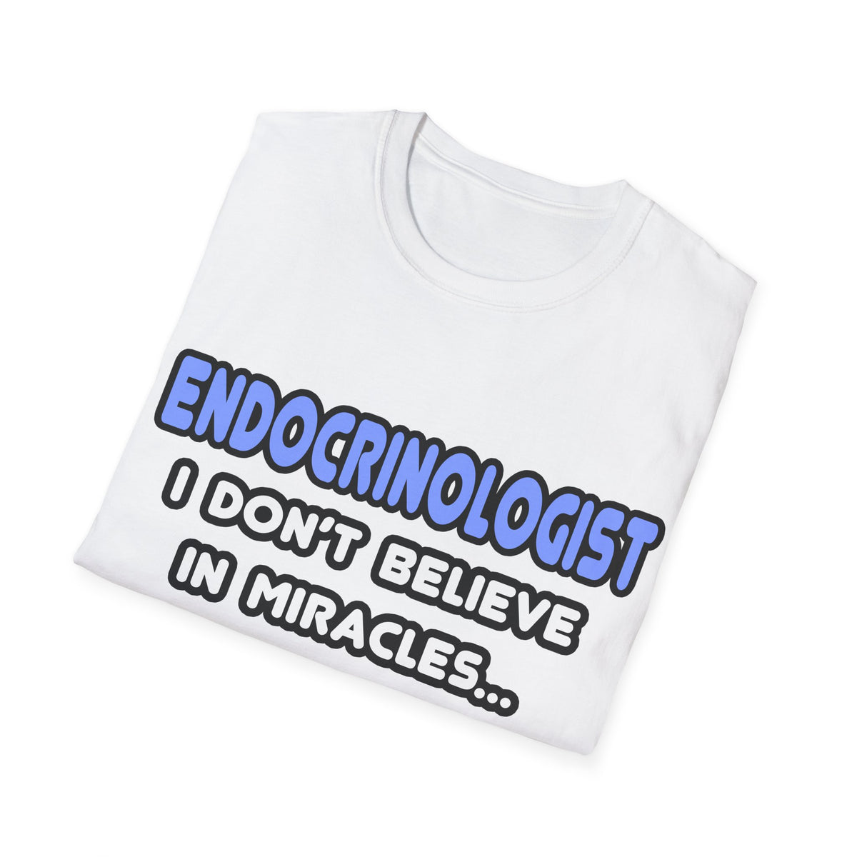 Miracles and Endocrinologists - Unisex Softstyle T-Shirt