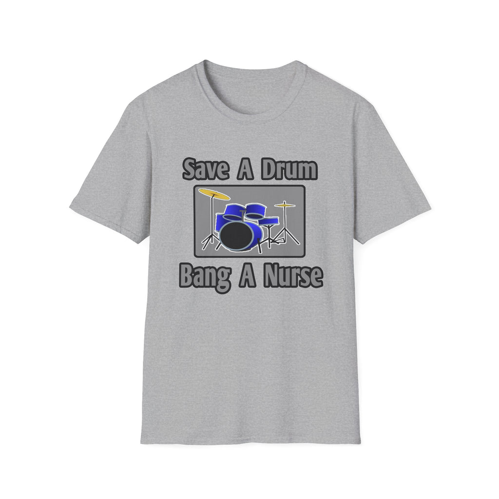 Save a Drum...Bang a Nurse - Unisex Softstyle T-Shirt
