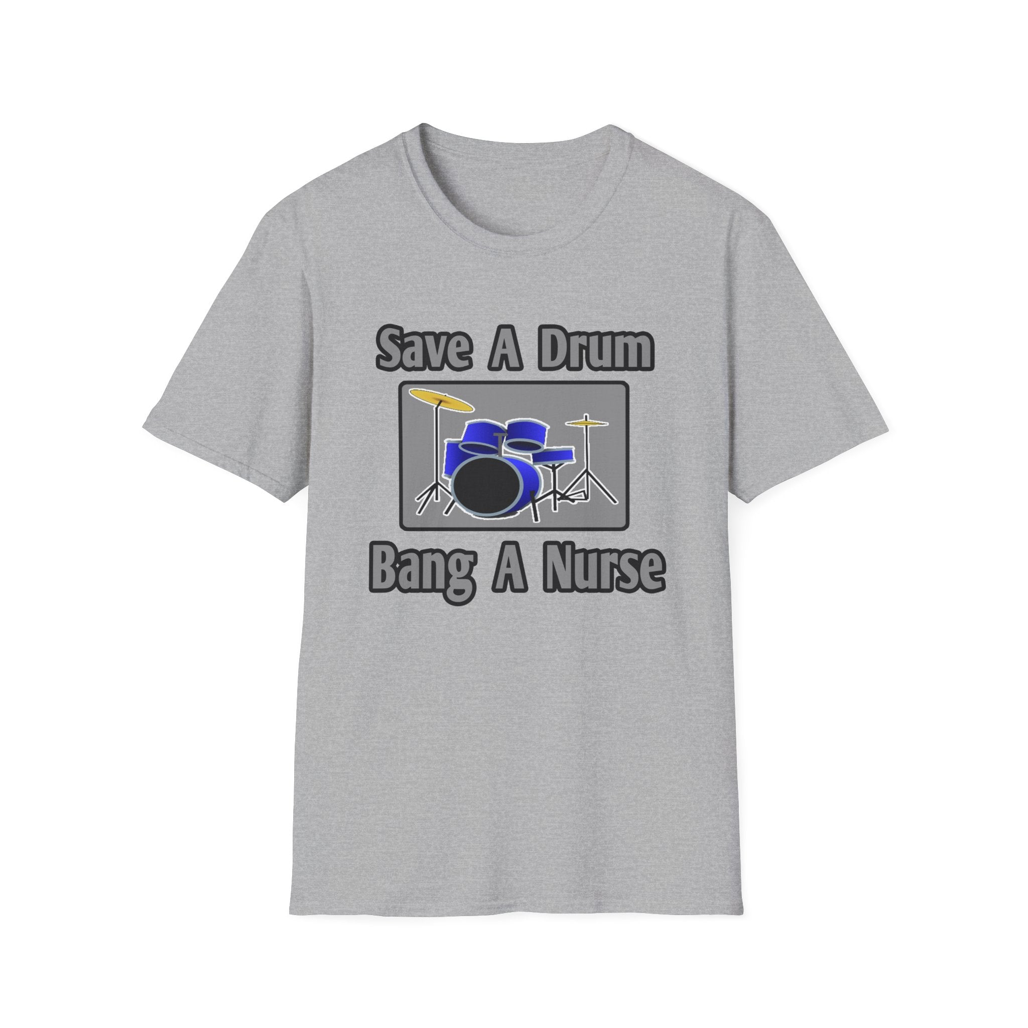 Save a Drum...Bang a Nurse - Unisex Softstyle T-Shirt
