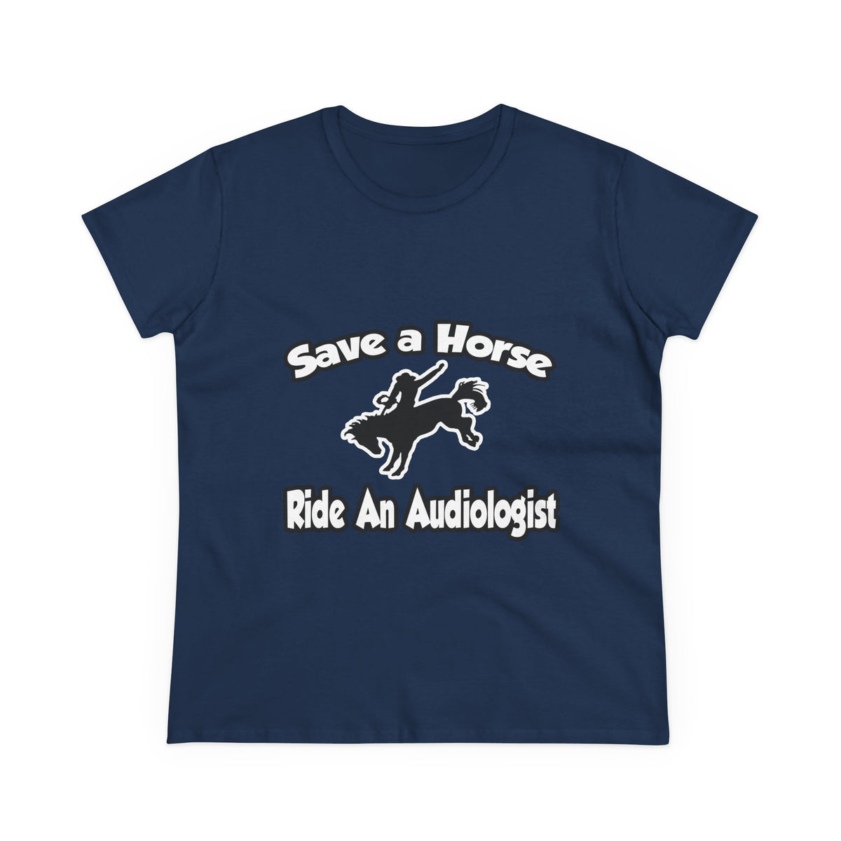 Save a Horse, Ride an Audiologist - Women's Midweight Cotton Tee
