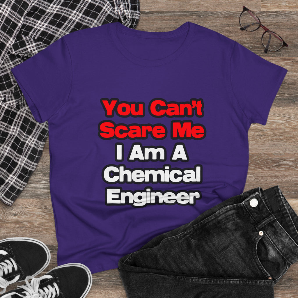 You Can't Scare Me...Chemical Engineer - Women's Midweight Cotton Tee
