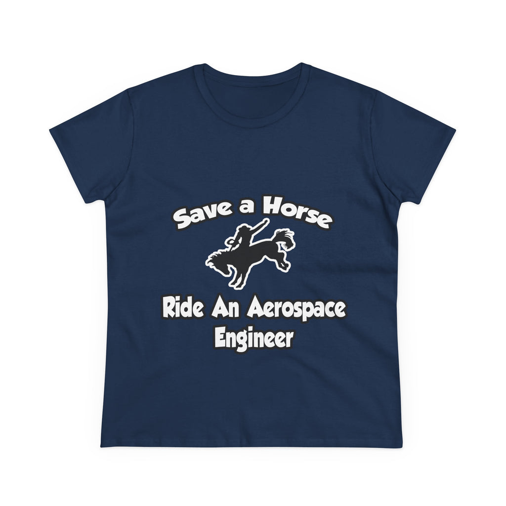 Save a Horse, Ride an Aerospace Engineer - Women's Midweight Cotton Tee