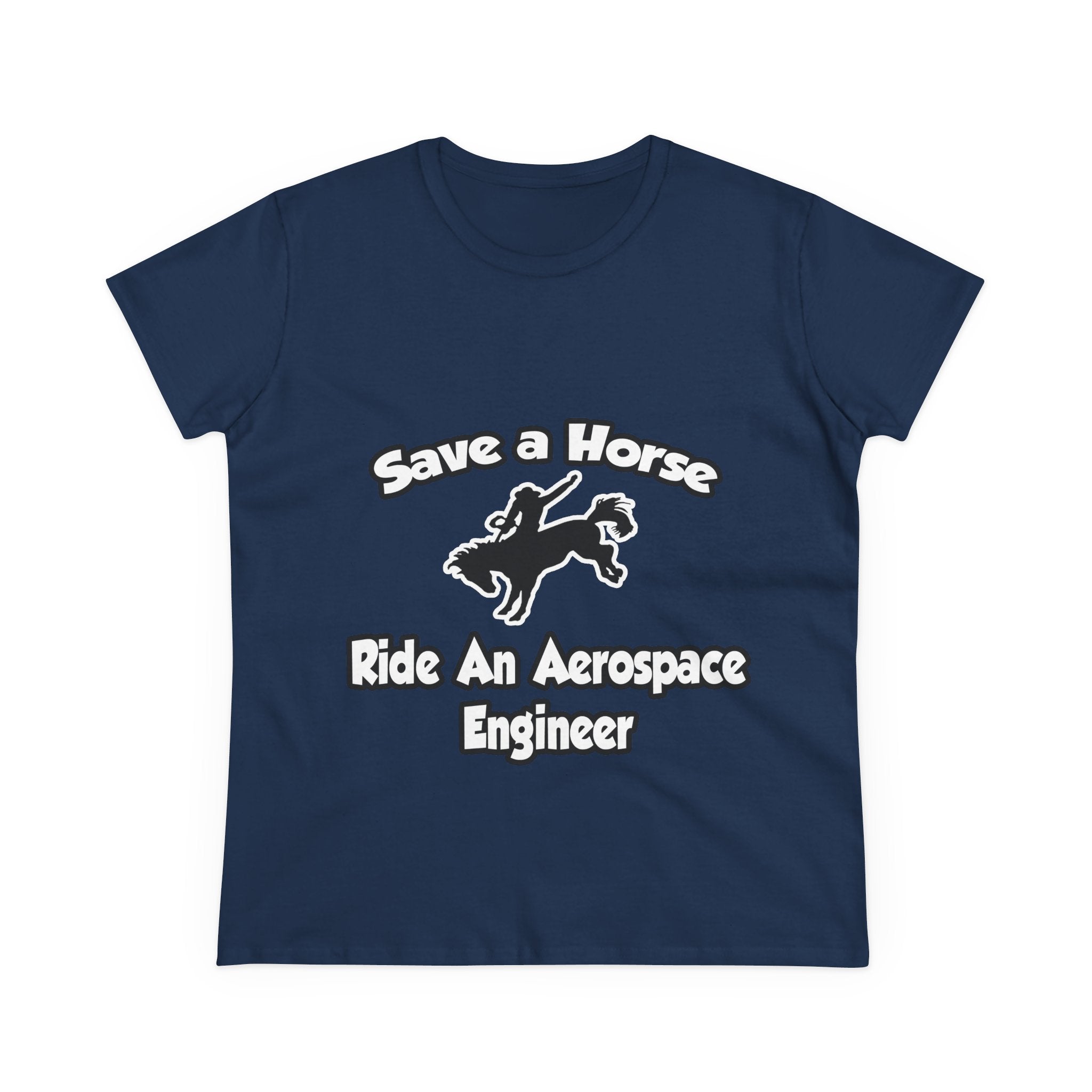 Save a Horse, Ride an Aerospace Engineer - Women's Midweight Cotton Tee