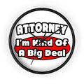Attorney...Big Deal - Wall Clock