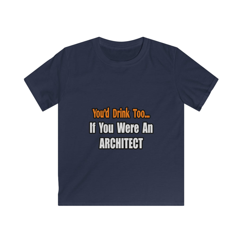 You'd Drink Too...Architect - Kids Softstyle Tee