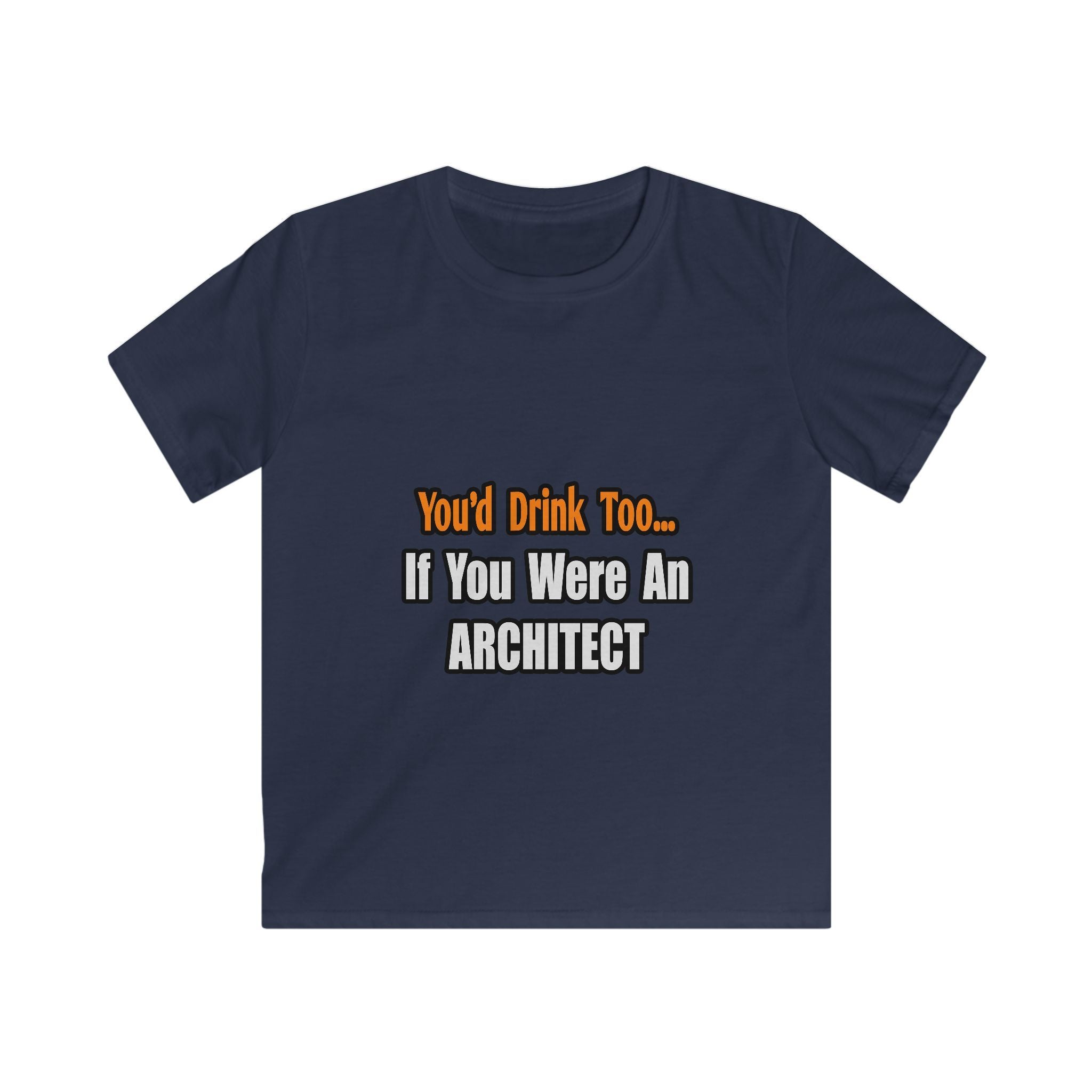 You'd Drink Too...Architect - Kids Softstyle Tee