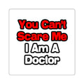 You Can't Scare Me...Doctor - Square Stickers