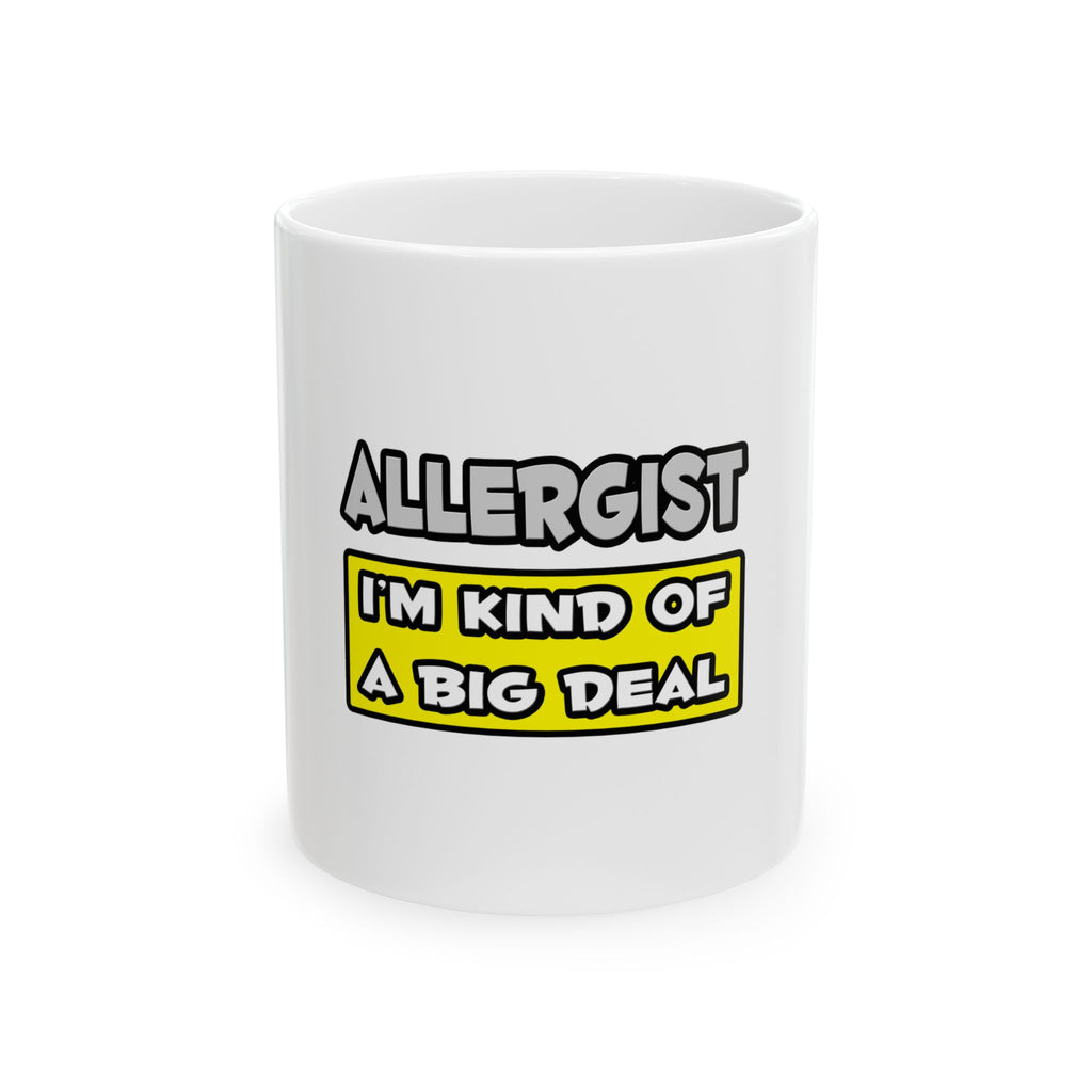 Allergist .. I'm Kind of a Big Deal - Ceramic Mug, (11oz, 15oz)