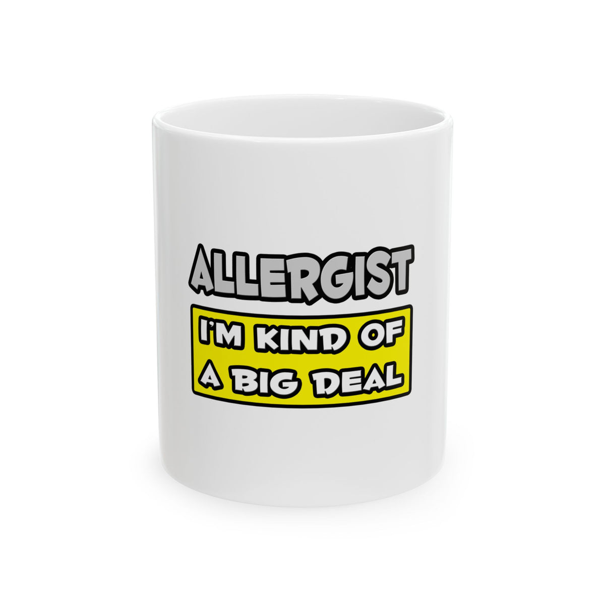 Allergist .. I'm Kind of a Big Deal - Ceramic Mug, (11oz, 15oz)