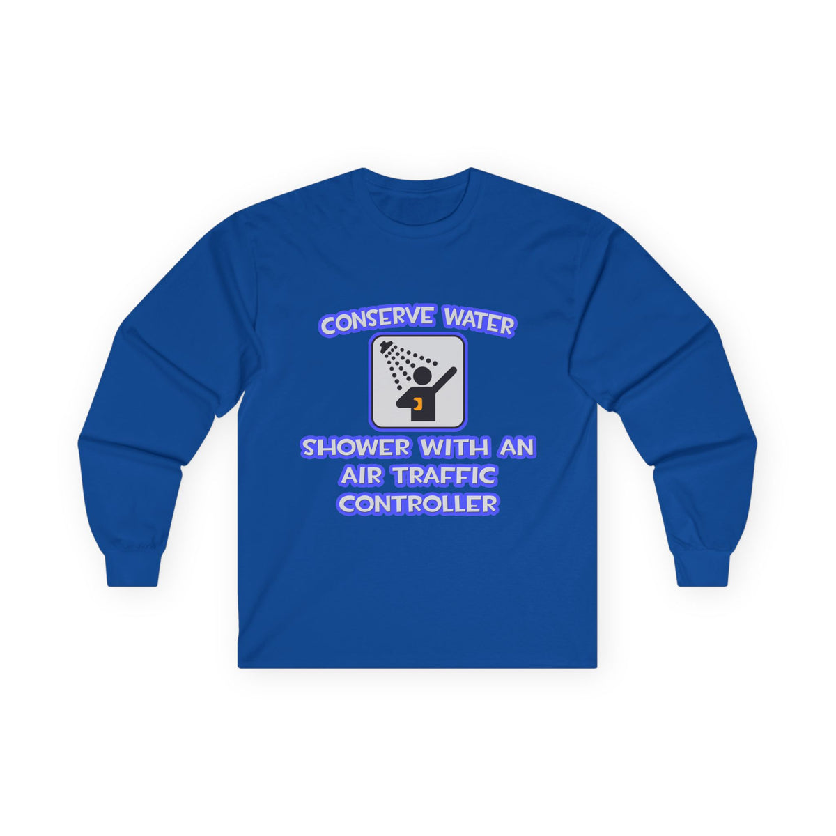 Conserve Water .. Shower With Air Traffic Controller - Unisex Ultra Cotton Long Sleeve Tee