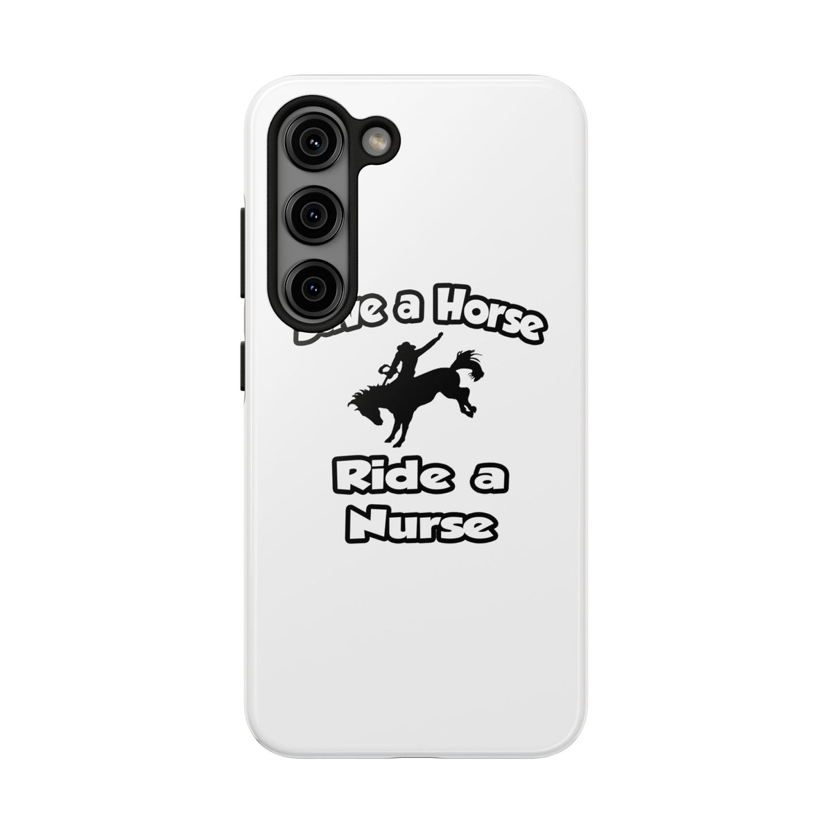 Save a Horse .. Ride a Nurse - Tough Phone Cases