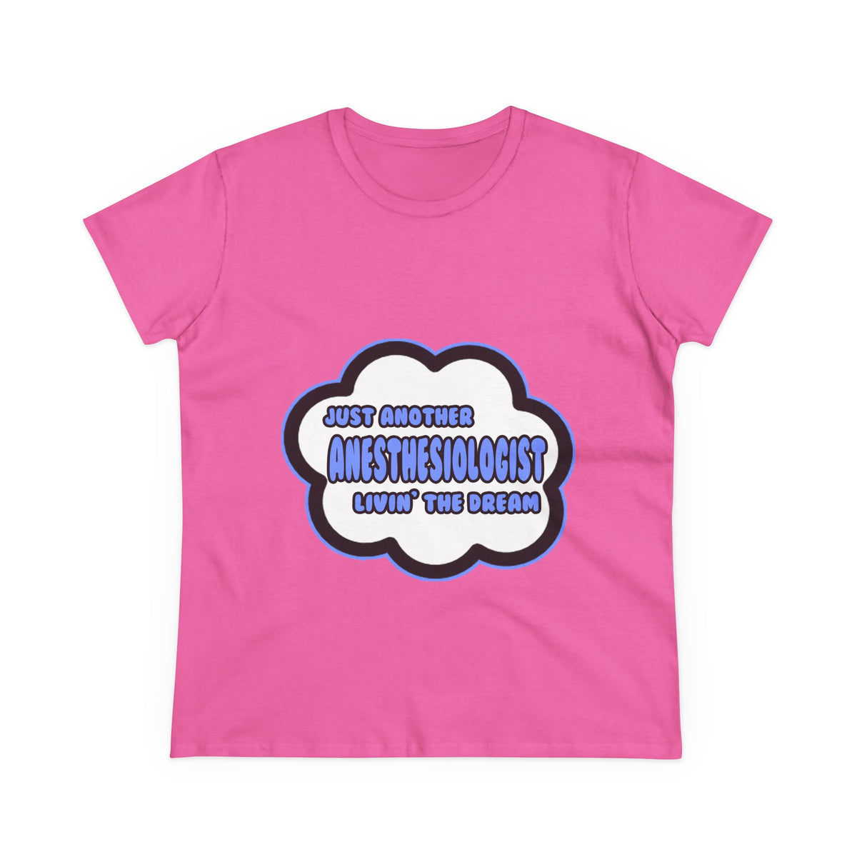 Anesthesiologist .. Livin' The Dream - Women's Midweight Cotton Tee