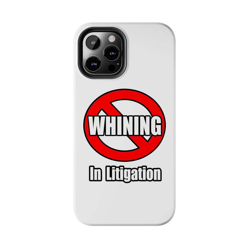 No Whining In Litigation - Tough Phone Cases