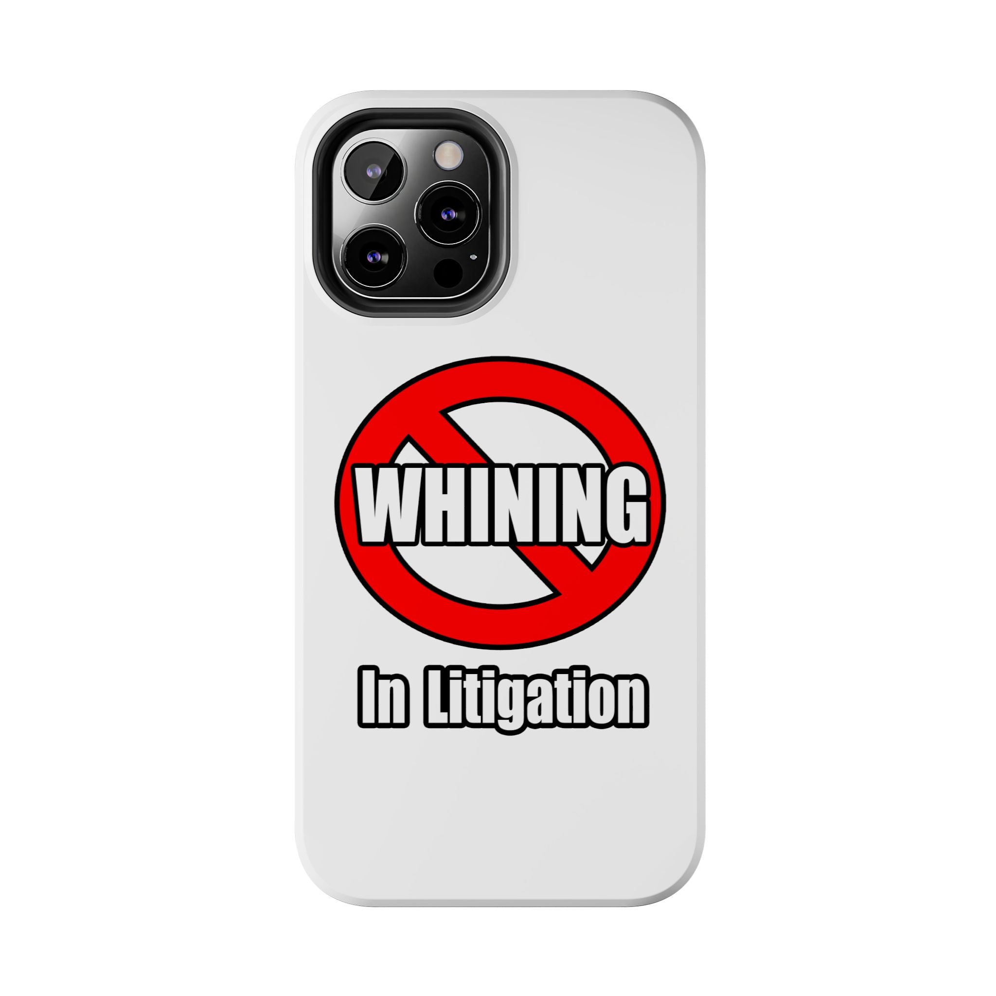 No Whining In Litigation - Tough Phone Cases