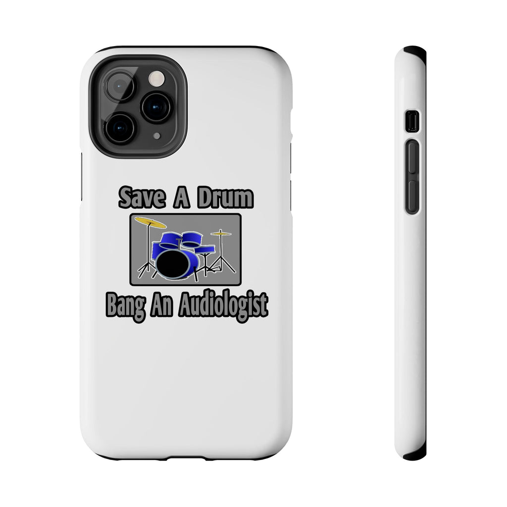 Save a Drum...Bang an Audiologist - Tough Phone Cases
