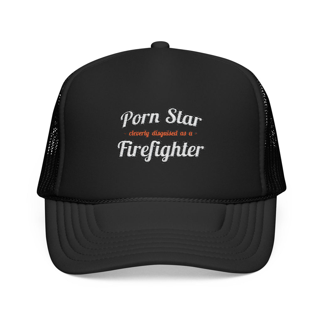 Porn Star...Firefighter - Foam Trucker Hat